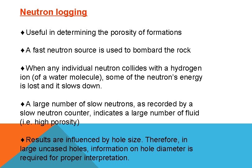 Neutron logging Useful in determining the porosity of formations A fast neutron source is