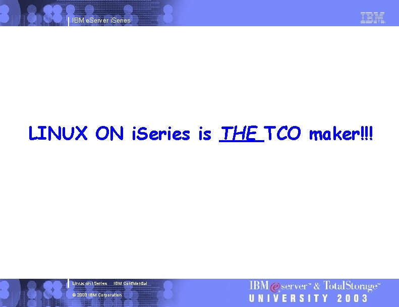 IBM e. Server i. Series LINUX ON i. Series is THE TCO maker!!! Linux