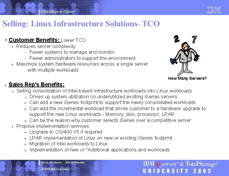 IBM e. Server i. Series Selling: Linux Infrastructure Solutions- TCO § Customer Benefits: Lower