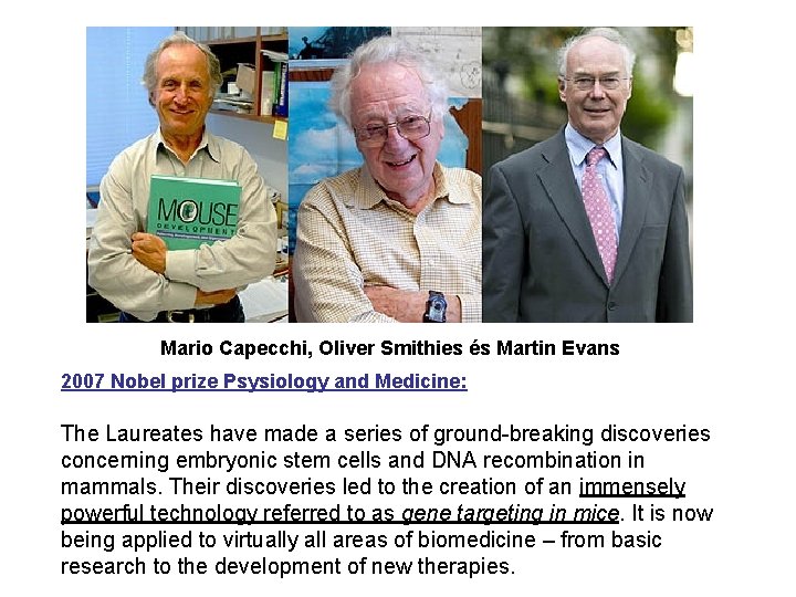 Mario Capecchi, Oliver Smithies és Martin Evans 2007 Nobel prize Psysiology and Medicine: The
