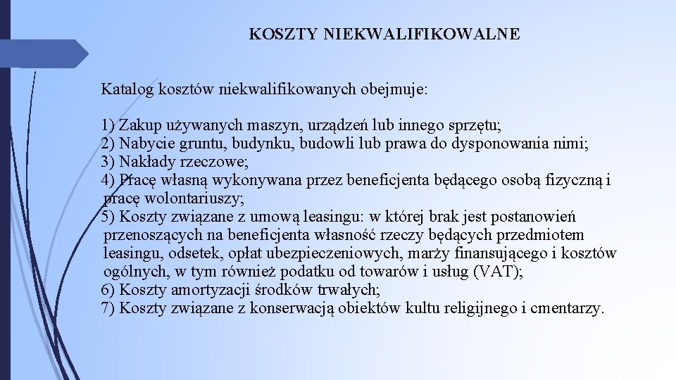 KOSZTY NIEKWALIFIKOWALNE Katalog kosztów niekwalifikowanych obejmuje: 1) Zakup używanych maszyn, urządzeń lub innego sprzętu;