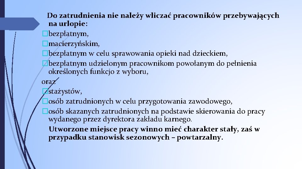 Do zatrudnienia nie należy wliczać pracowników przebywających na urlopie: �bezpłatnym, �macierzyńskim, �bezpłatnym w celu