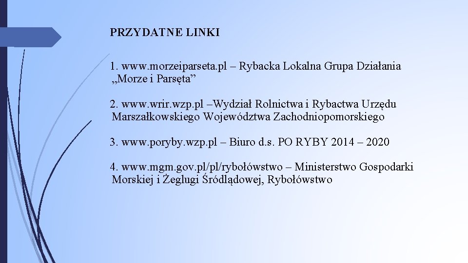 PRZYDATNE LINKI 1. www. morzeiparseta. pl – Rybacka Lokalna Grupa Działania „Morze i Parsęta”