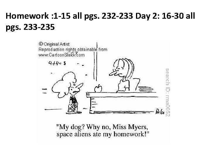 Homework : 1 -15 all pgs. 232 -233 Day 2: 16 -30 all pgs.