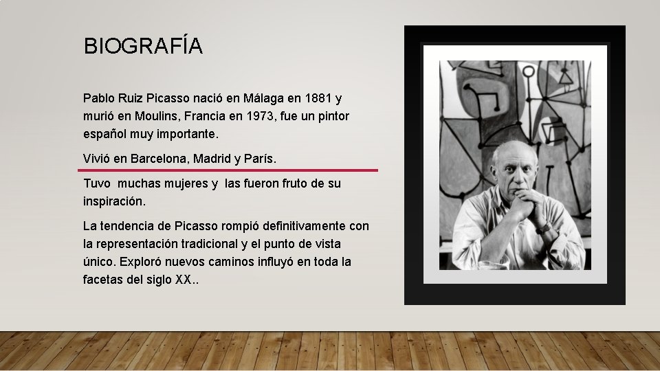 BIOGRAFÍA Pablo Ruiz Picasso nació en Málaga en 1881 y murió en Moulins, Francia