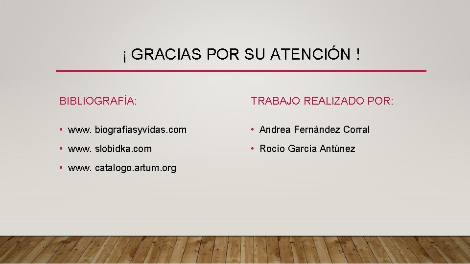 ¡ GRACIAS POR SU ATENCIÓN ! BIBLIOGRAFÍA: TRABAJO REALIZADO POR: • www. biografíasyvidas. com