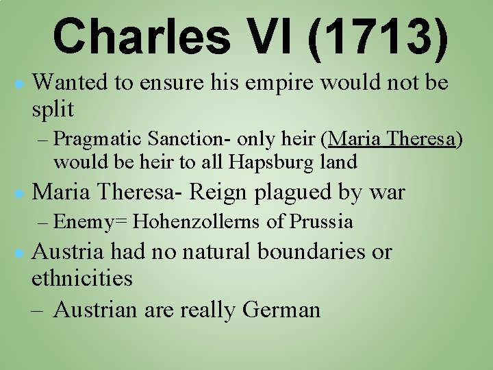 Charles VI (1713) ● Wanted to ensure his empire would not be split –