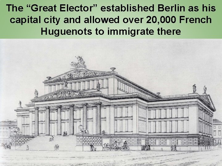 The “Great Elector” established Berlin as his capital city and allowed over 20, 000