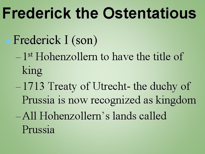 Frederick the Ostentatious ● Frederick I (son) – 1 st Hohenzollern to have the