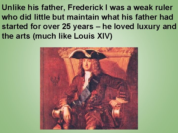 Unlike his father, Frederick I was a weak ruler who did little but maintain
