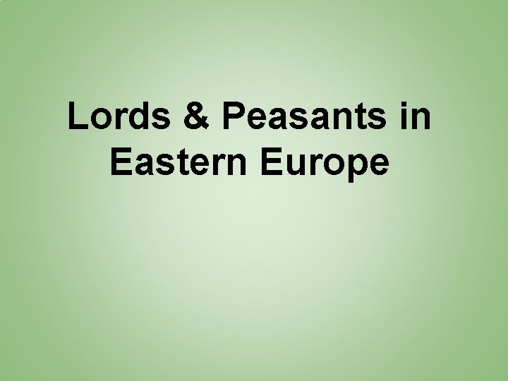 Lords & Peasants in Eastern Europe 