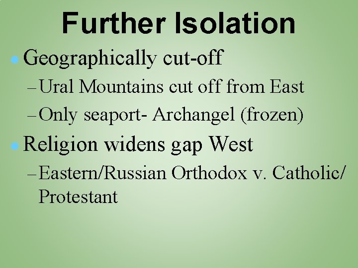 Further Isolation ● Geographically cut-off – Ural Mountains cut off from East – Only