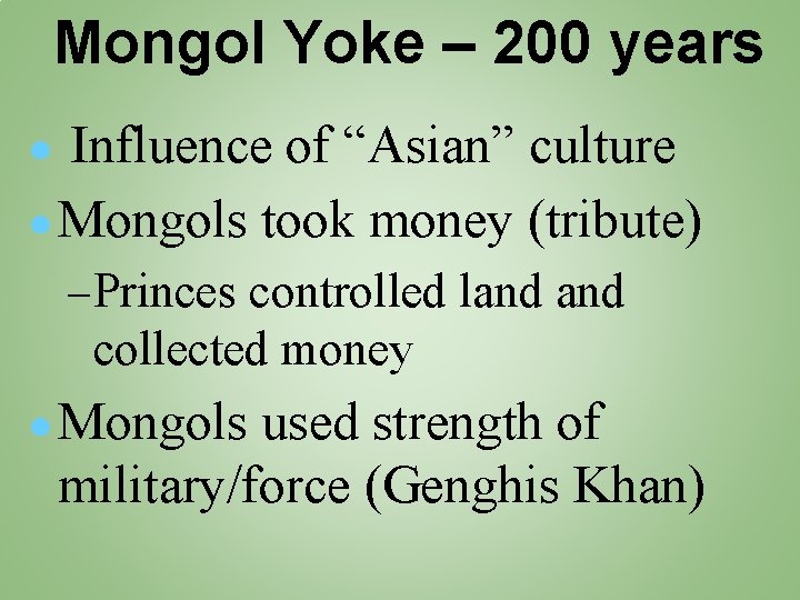 Mongol Yoke – 200 years ● Influence of “Asian” culture ● Mongols took money