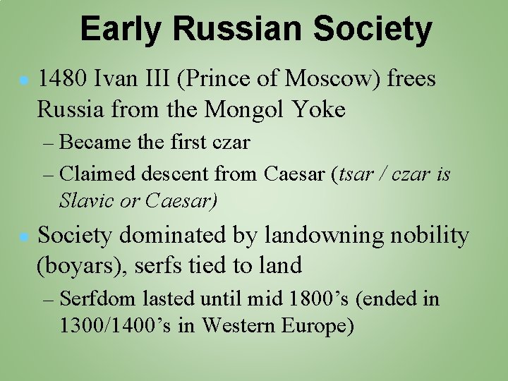 Early Russian Society ● 1480 Ivan III (Prince of Moscow) frees Russia from the