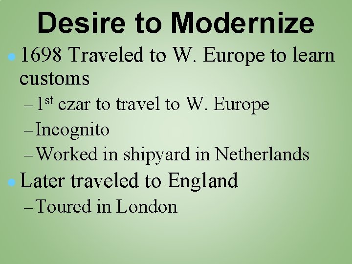 Desire to Modernize ● 1698 Traveled to W. Europe to learn customs – 1