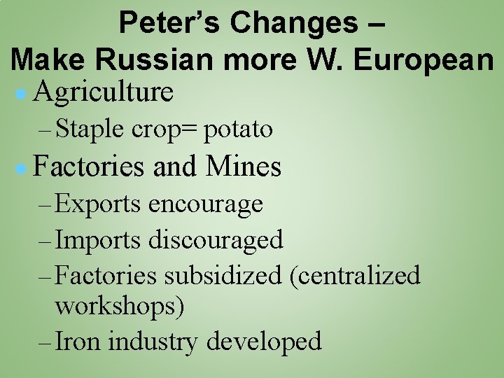 Peter’s Changes – Make Russian more W. European ● Agriculture – Staple crop= potato