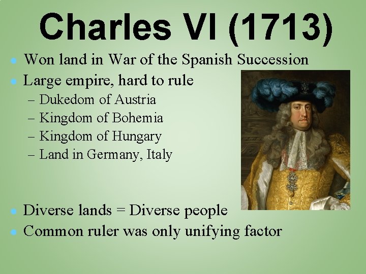 Charles VI (1713) Won land in War of the Spanish Succession ● Large empire,