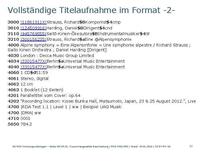 Vollständige Titelaufnahme im Format -23000 !11861911 X!Strauss, Richard$BKomponist$4 cmp 3010 !124509916!Harding, Daniel$BDirigent$4 cnd 3110