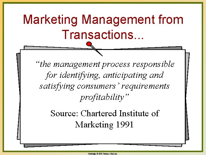 Marketing Management from Transactions. . . “the management process responsible for identifying, anticipating and