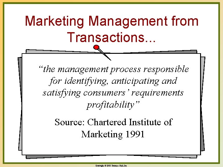 Marketing Management from Transactions. . . “the management process responsible for identifying, anticipating and