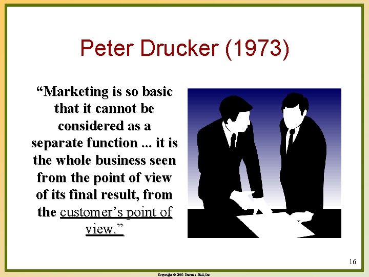 Peter Drucker (1973) “Marketing is so basic that it cannot be considered as a