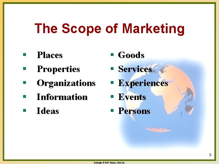 The Scope of Marketing § § § Places Properties Organizations Information Ideas § §