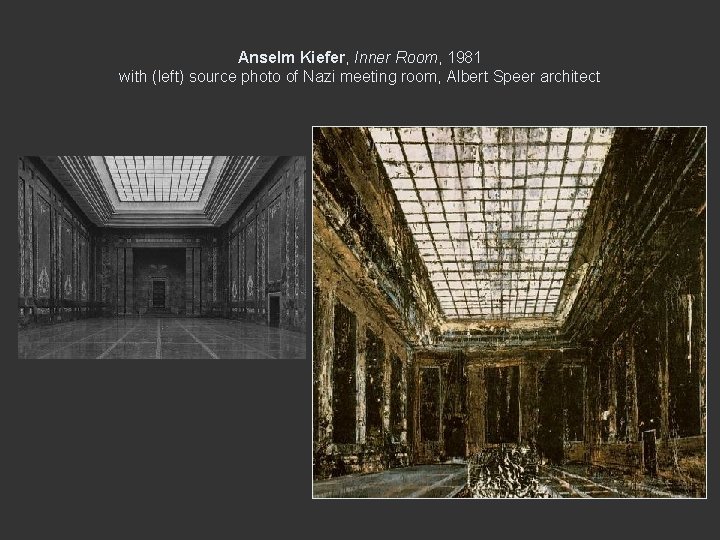 Anselm Kiefer, Inner Room, 1981 with (left) source photo of Nazi meeting room, Albert