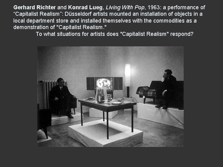 Gerhard Richter and Konrad Lueg, Living With Pop, 1963: a performance of “Capitalist Realism”: