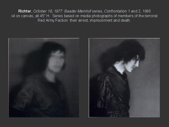 Richter, October 18, 1977: Baader-Meinhof series, Confrontation 1 and 2, 1988 oil on canvas,