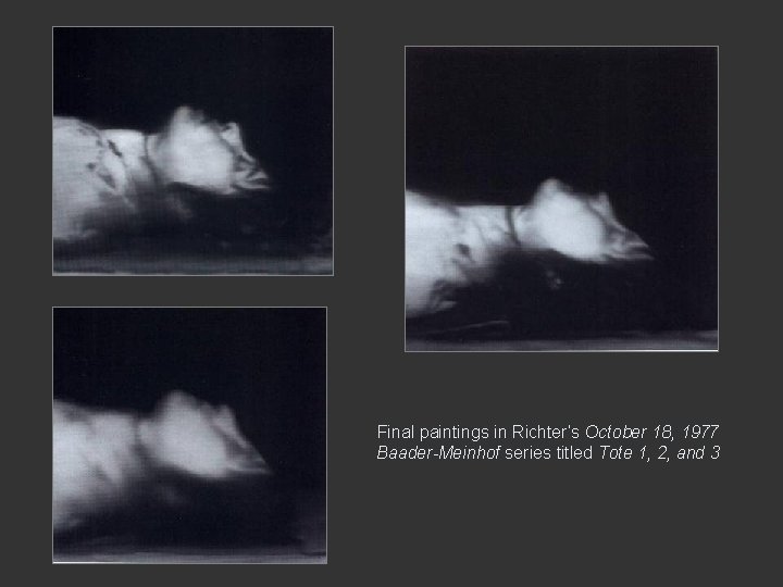 Final paintings in Richter’s October 18, 1977 Baader-Meinhof series titled Tote 1, 2, and