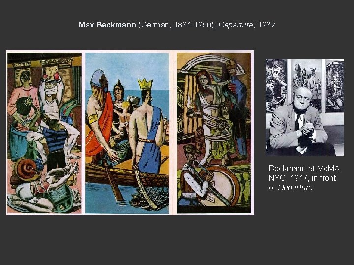 Max Beckmann (German, 1884 -1950), Departure, 1932 Beckmann at Mo. MA NYC, 1947, in