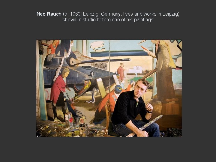 Neo Rauch (b. 1960, Leipzig, Germany, lives and works in Leipzig) shown in studio