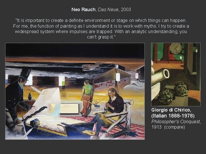 Neo Rauch, Das Neue, 2003 "It is important to create a definite environment or