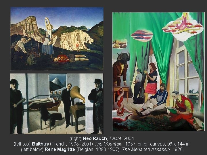 (right) Neo Rauch, Diktat, 2004 (left top) Balthus (French, 1908– 2001) The Mountain, 1937,