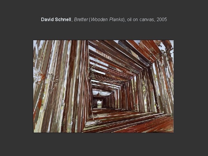 David Schnell, Bretter (Wooden Planks), oil on canvas, 2005 