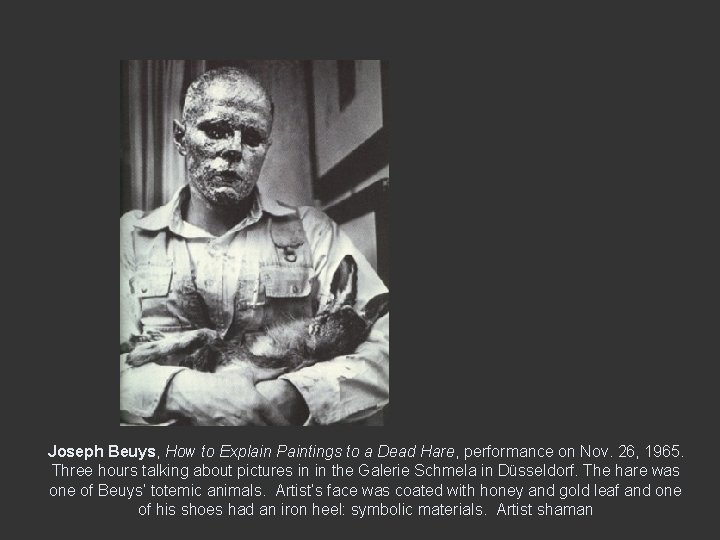 Joseph Beuys, How to Explain Paintings to a Dead Hare, performance on Nov. 26,