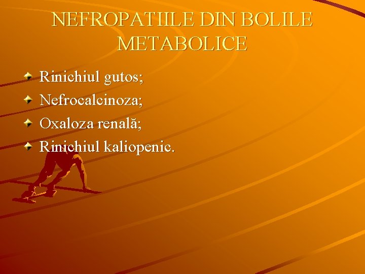 NEFROPATIILE DIN BOLILE METABOLICE Rinichiul gutos; Nefrocalcinoza; Oxaloza renală; Rinichiul kaliopenic. 