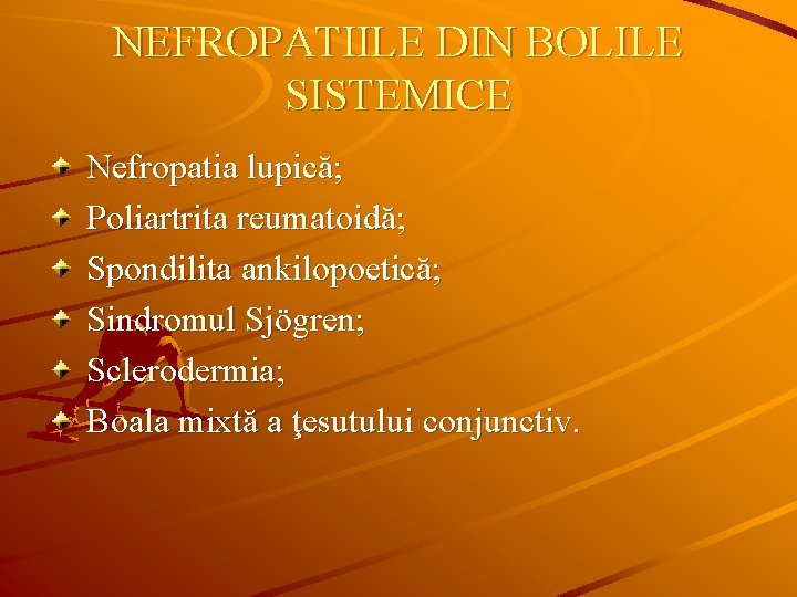 NEFROPATIILE DIN BOLILE SISTEMICE Nefropatia lupică; Poliartrita reumatoidă; Spondilita ankilopoetică; Sindromul Sjögren; Sclerodermia; Boala