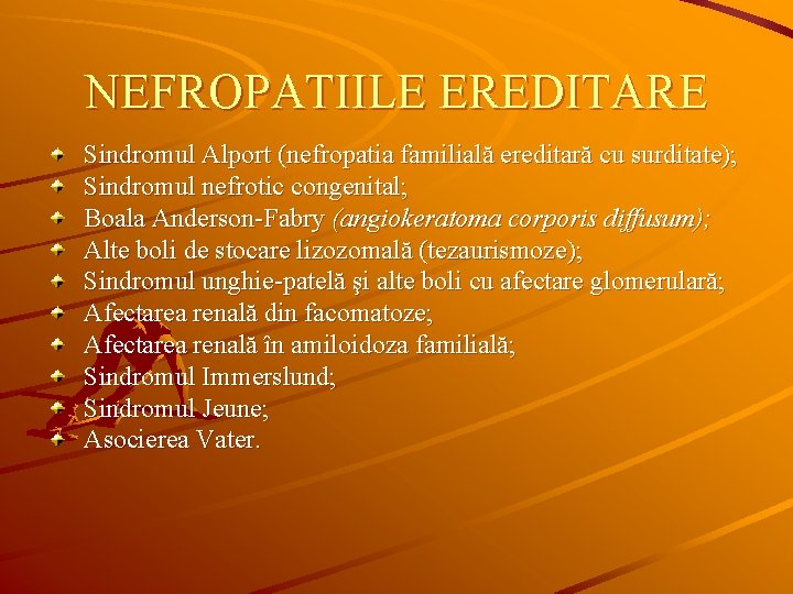 NEFROPATIILE EREDITARE Sindromul Alport (nefropatia familială ereditară cu surditate); Sindromul nefrotic congenital; Boala Anderson-Fabry