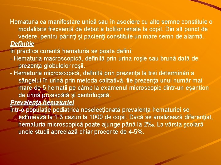Hematuria ca manifestare unică sau în asociere cu alte semne constituie o modalitate frecventă
