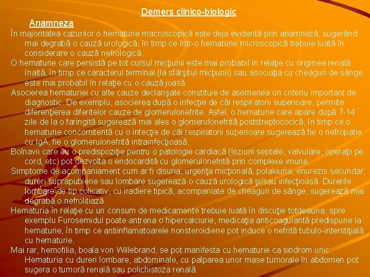 Demers clinico-biologic Anamneza În majoritatea cazurilor o hematurie macroscopică este deja evidentă prin anamneză,