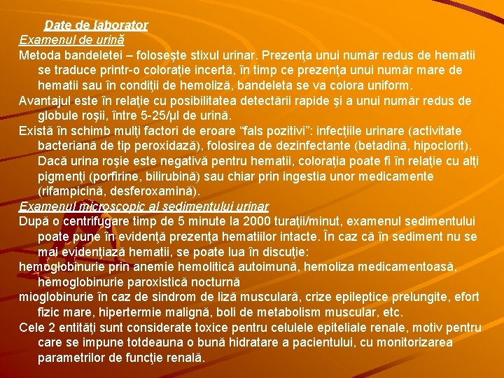 Date de laborator Examenul de urină Metoda bandeletei – foloseşte stixul urinar. Prezenţa unui