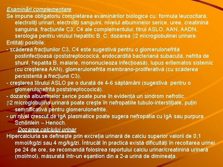 Examinări complementare Se impune obligatoriu completarea examinărilor biologice cu: formula leucocitară, electroliţi urinari, electroliţi
