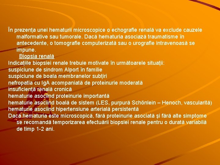 În prezenţa unei hematurii microscopice o echografie renală va exclude cauzele malformative sau tumorale.