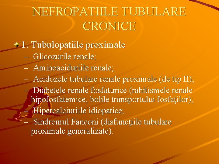 NEFROPATIILE TUBULARE CRONICE 1. Tubulopatiile proximale – – Glicozurile renale; Aminoaciduriile renale; Acidozele tubulare