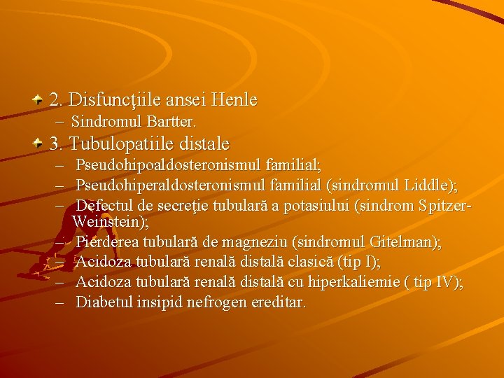 2. Disfuncţiile ansei Henle – Sindromul Bartter. 3. Tubulopatiile distale – – – –