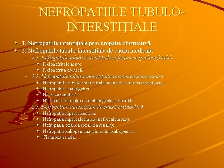 NEFROPATIILE TUBULOINTERSTIŢIALE 1. Nefropatiile interstiţiale prin uropatie obstructivă 2. Nefropatiile tubulo-interstiţiale de cauză medicală