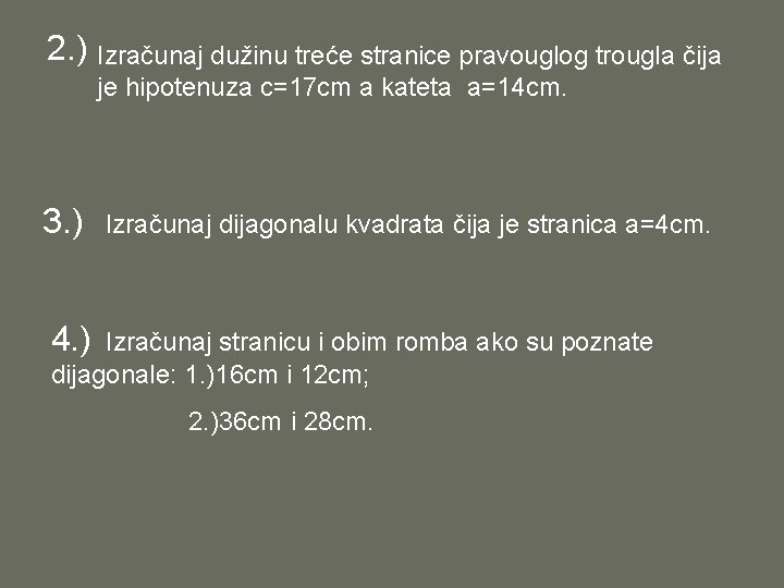 2. ) Izračunaj dužinu treće stranice pravouglog trougla čija je hipotenuza c=17 cm a