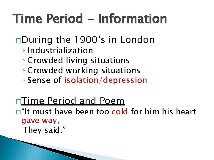 Time Period - Information �During the 1900’s in London ◦ Industrialization ◦ Crowded living