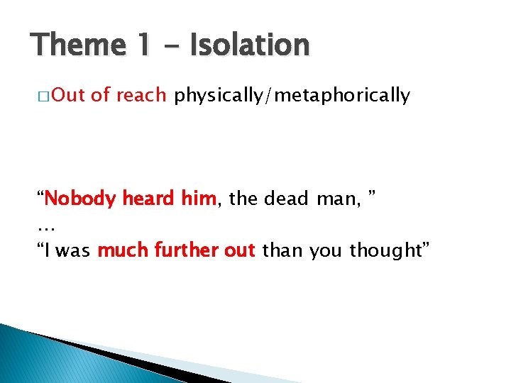 Theme 1 - Isolation � Out of reach physically/metaphorically “Nobody heard him, the dead